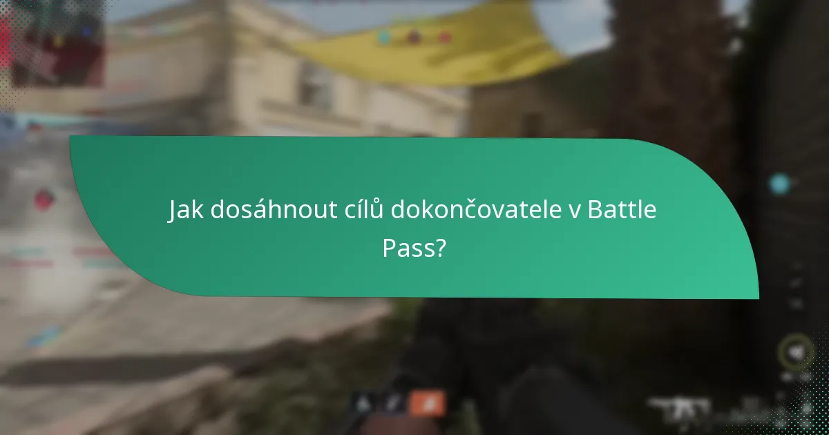 Jak dosáhnout cílů dokončovatele v Battle Pass?