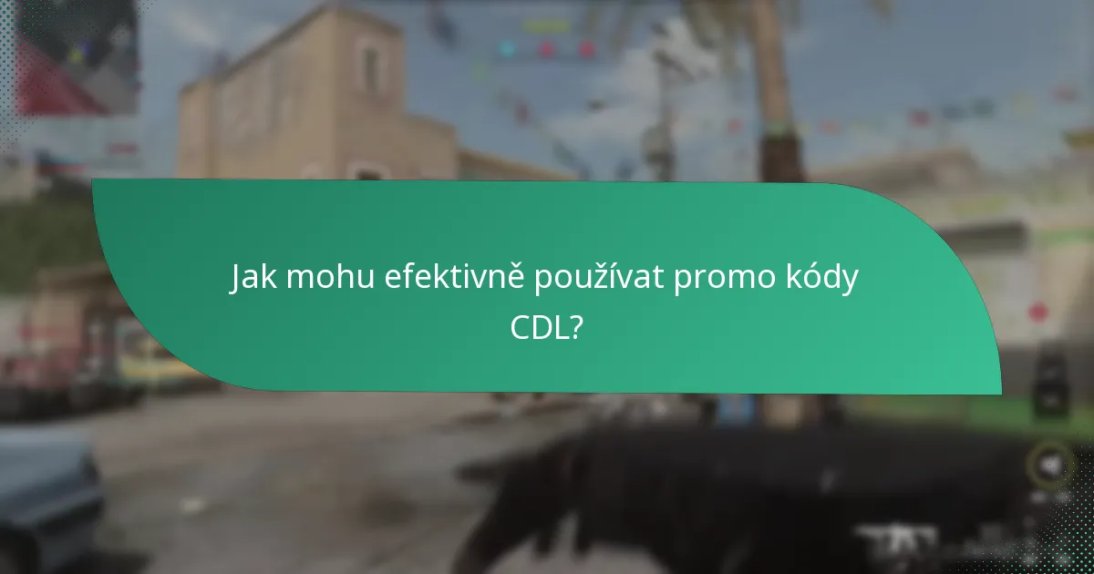 Jak mohu efektivně používat promo kódy CDL?
